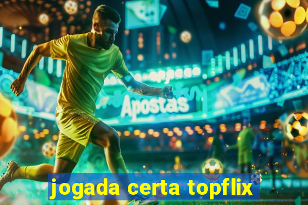 jogada certa topflix